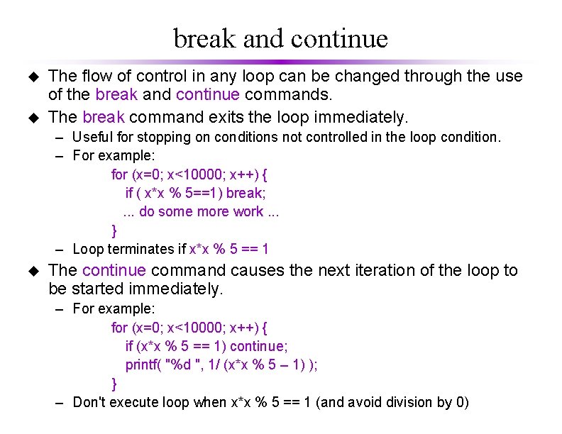 break and continue u u The flow of control in any loop can be