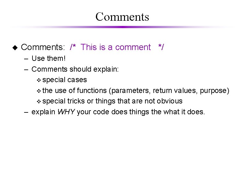 Comments u Comments: /* This is a comment */ – Use them! – Comments