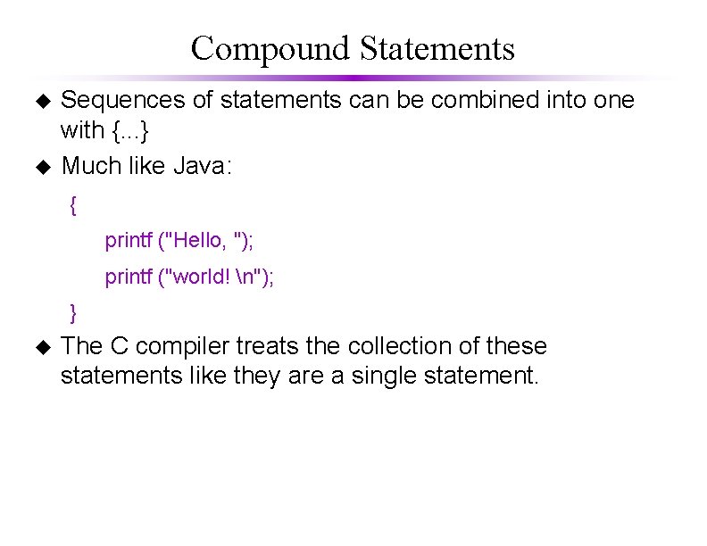 Compound Statements u u Sequences of statements can be combined into one with {.