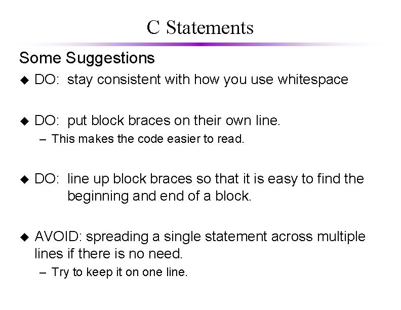 C Statements Some Suggestions u DO: stay consistent with how you use whitespace u