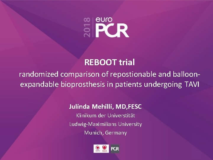 REBOOT trial randomized comparison of repostionable and balloonexpandable bioprosthesis in patients undergoing TAVI Julinda
