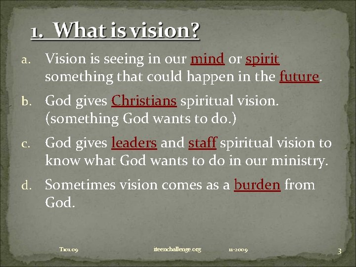 a. Vision is seeing in our mind or spirit something that could happen in