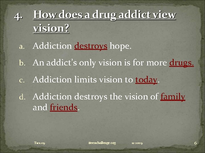 a. Addiction destroys hope. b. An addict’s only vision is for more drugs. c.