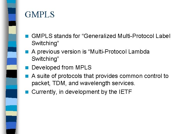 GMPLS n n n GMPLS stands for “Generalized Multi-Protocol Label Switching” A previous version