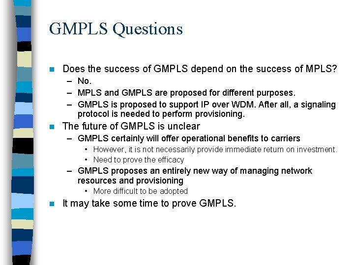 GMPLS Questions n Does the success of GMPLS depend on the success of MPLS?