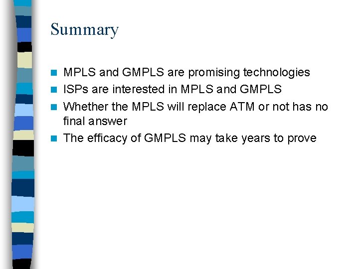 Summary MPLS and GMPLS are promising technologies n ISPs are interested in MPLS and