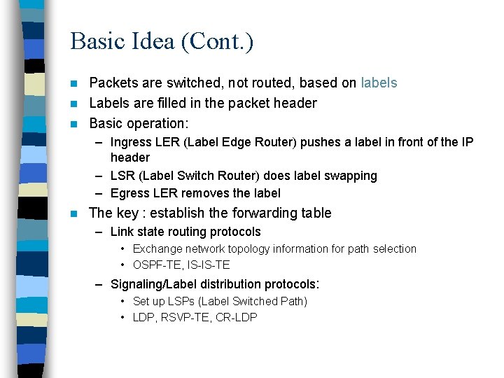 Basic Idea (Cont. ) Packets are switched, not routed, based on labels n Labels