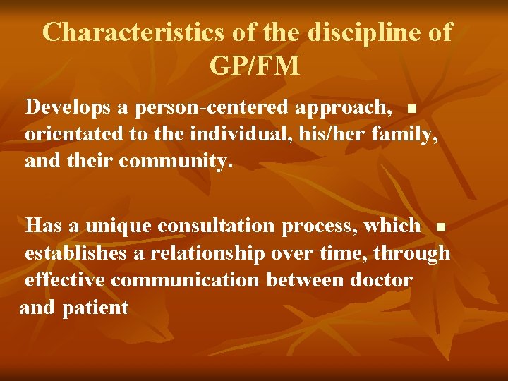 Characteristics of the discipline of GP/FM Develops a person-centered approach, n orientated to the