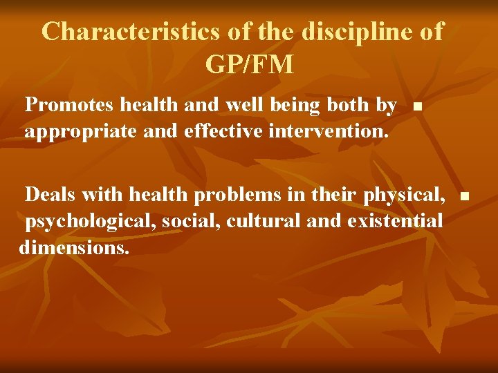 Characteristics of the discipline of GP/FM Promotes health and well being both by appropriate