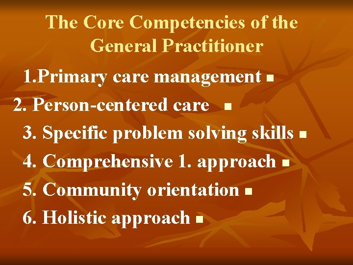 The Core Competencies of the General Practitioner 1. Primary care management n 2. Person-centered