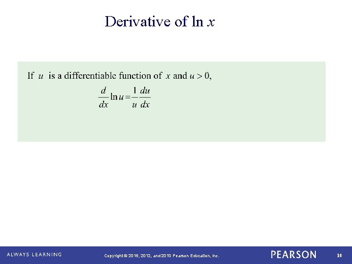 Derivative of ln x Copyright © 2016, 2012, and 2010 Pearson Education, Inc. 10