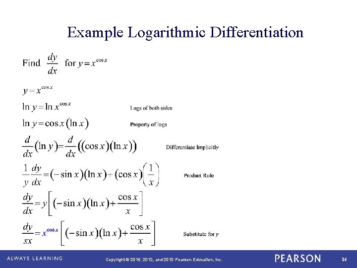 Example Logarithmic Differentiation Copyright © 2016, 2012, and 2010 Pearson Education, Inc. 16 