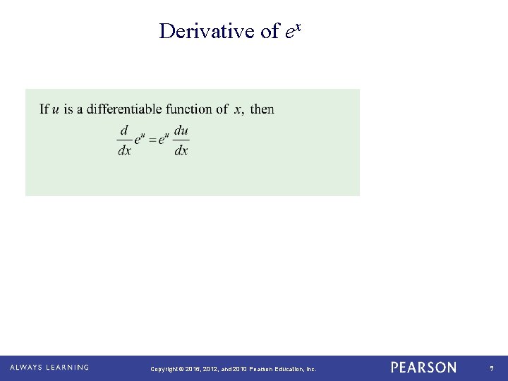 Derivative of ex Copyright © 2016, 2012, and 2010 Pearson Education, Inc. 7 