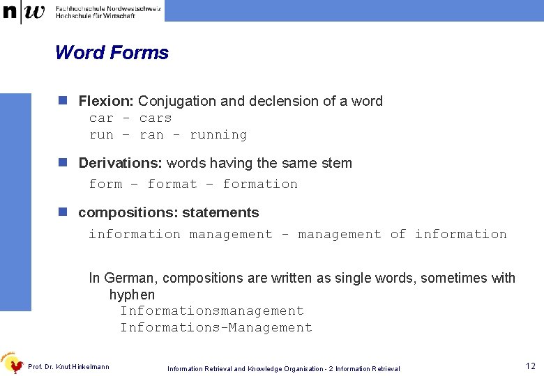 Word Forms n Flexion: Conjugation and declension of a word car - cars run