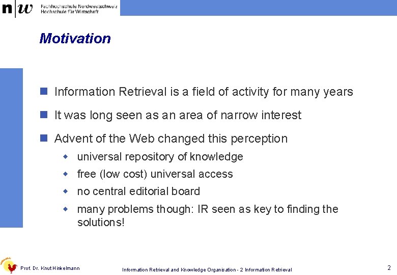 Motivation n Information Retrieval is a field of activity for many years n It