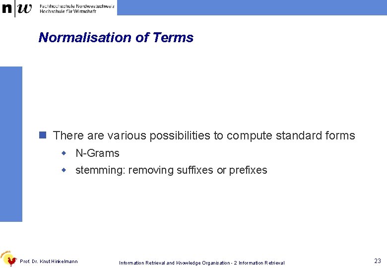 Normalisation of Terms n There are various possibilities to compute standard forms w N-Grams