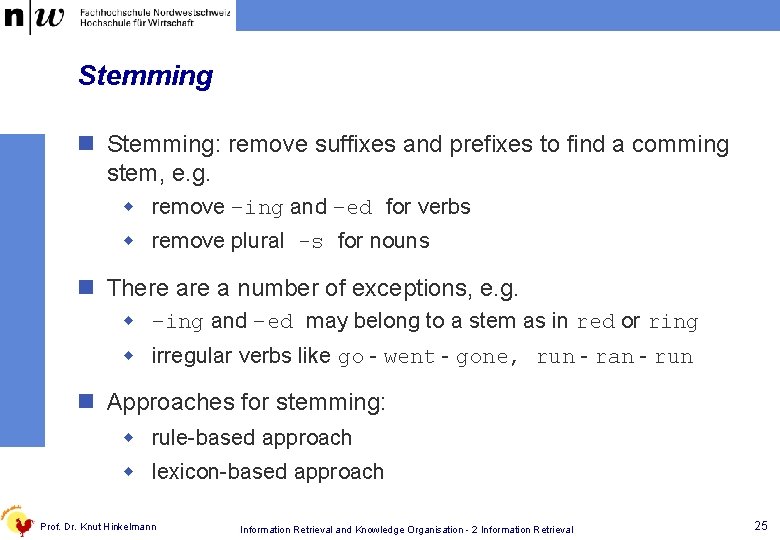 Stemming n Stemming: remove suffixes and prefixes to find a comming stem, e. g.