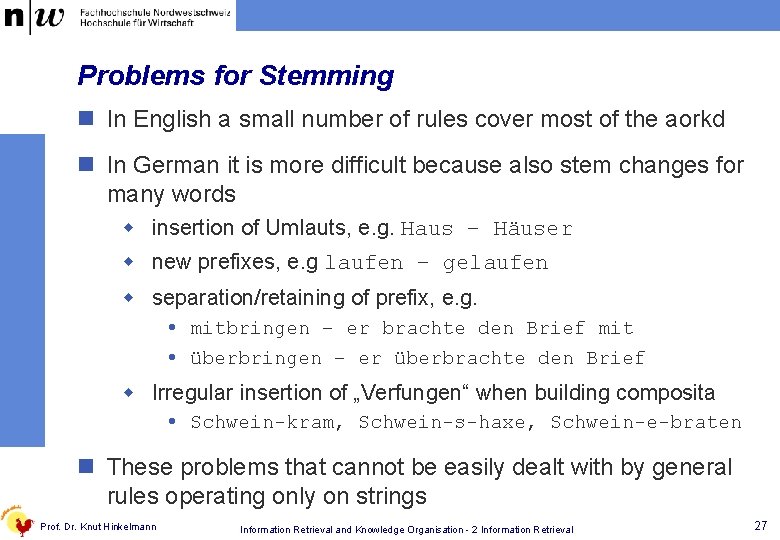 Problems for Stemming n In English a small number of rules cover most of