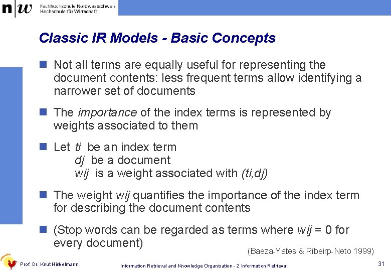 Classic IR Models - Basic Concepts n Not all terms are equally useful for