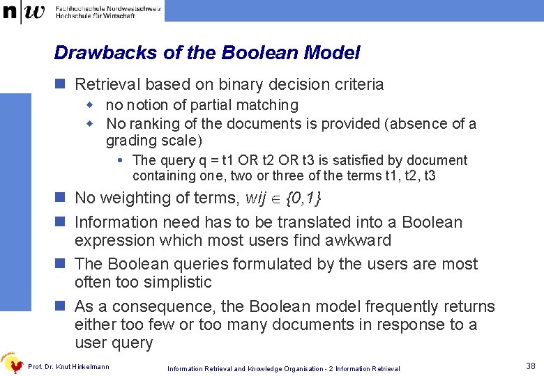 Drawbacks of the Boolean Model n Retrieval based on binary decision criteria w no