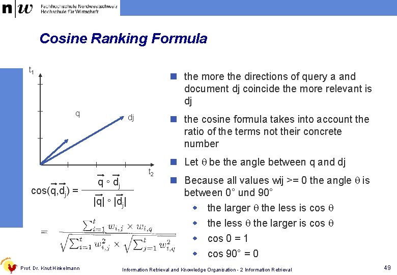 Cosine Ranking Formula t 1 n the more the directions of query a and
