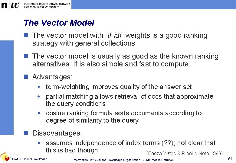 The Vector Model n The vector model with tf-idf weights is a good ranking