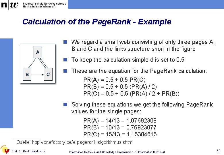 Calculation of the Page. Rank - Example n We regard a small web consisting