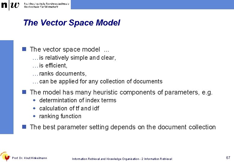 The Vector Space Model n The vector space model. . . … is relatively