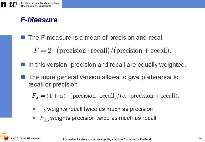 F-Measure n The F-measure is a mean of precision and recall n In this