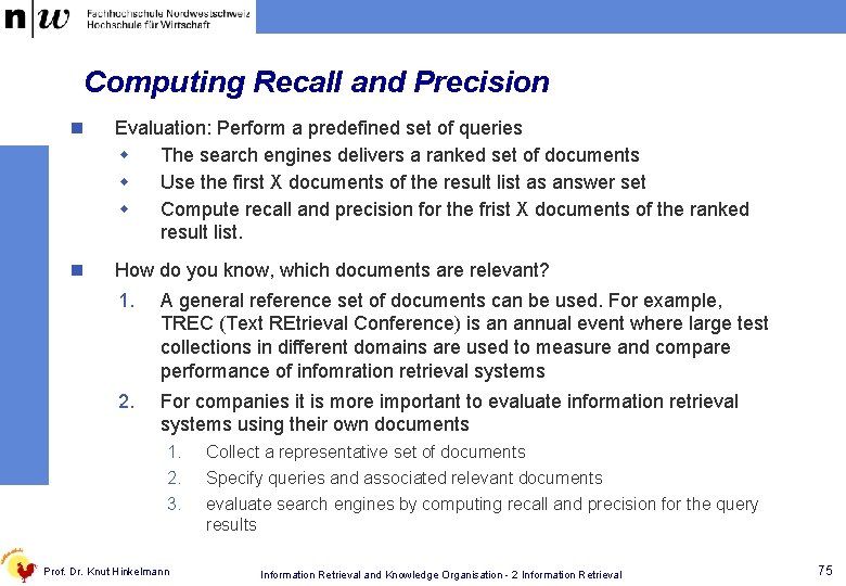 Computing Recall and Precision n Evaluation: Perform a predefined set of queries w The