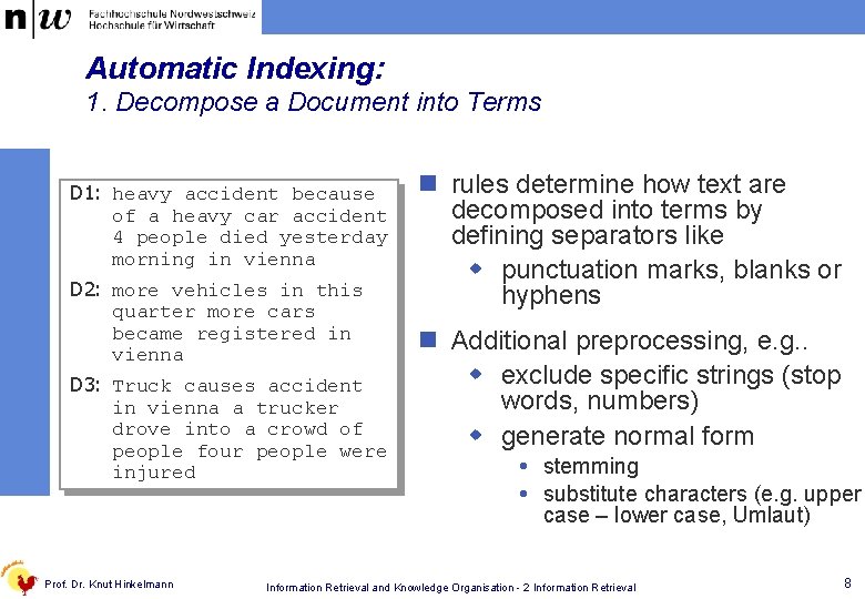 Automatic Indexing: 1. Decompose a Document into Terms D 1: heavy accident because of