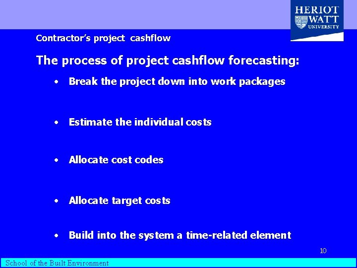Contractor’s project cashflow The process of project cashflow forecasting: • Break the project down