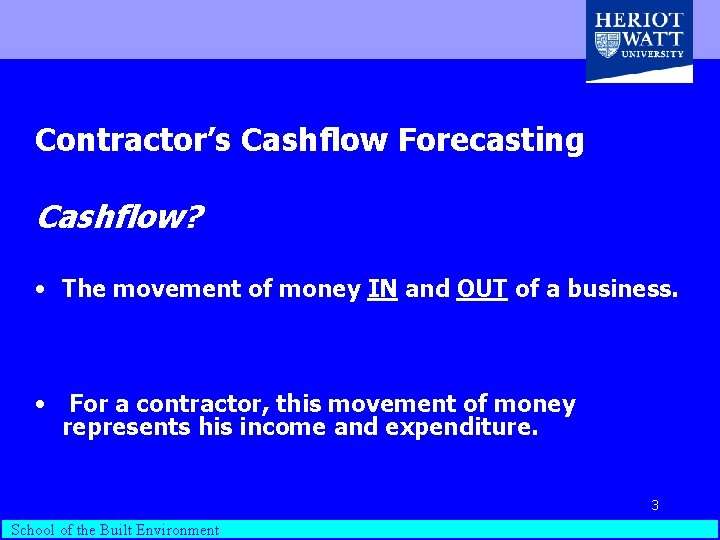 Contractor’s Cashflow Forecasting Cashflow? • The movement of money IN and OUT of a