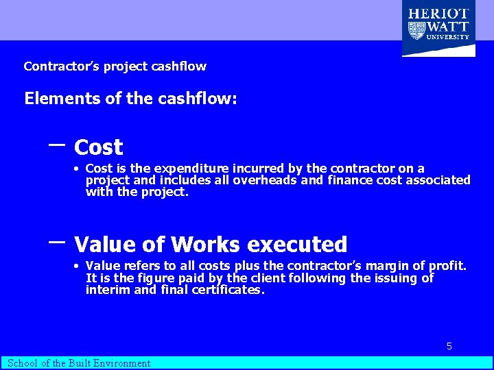 Contractor’s project cashflow Elements of the cashflow: – Cost • Cost is the expenditure