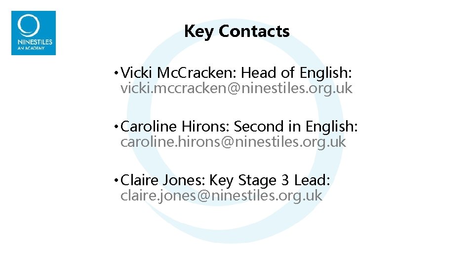 Key Contacts • Vicki Mc. Cracken: Head of English: vicki. mccracken@ninestiles. org. uk • Key Contacts • Vicki Mc. Cracken: Head of English: vicki. mccracken@ninestiles. org. uk •