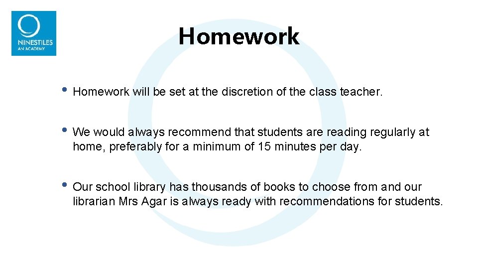 Homework • Homework will be set at the discretion of the class teacher. • Homework • Homework will be set at the discretion of the class teacher. •