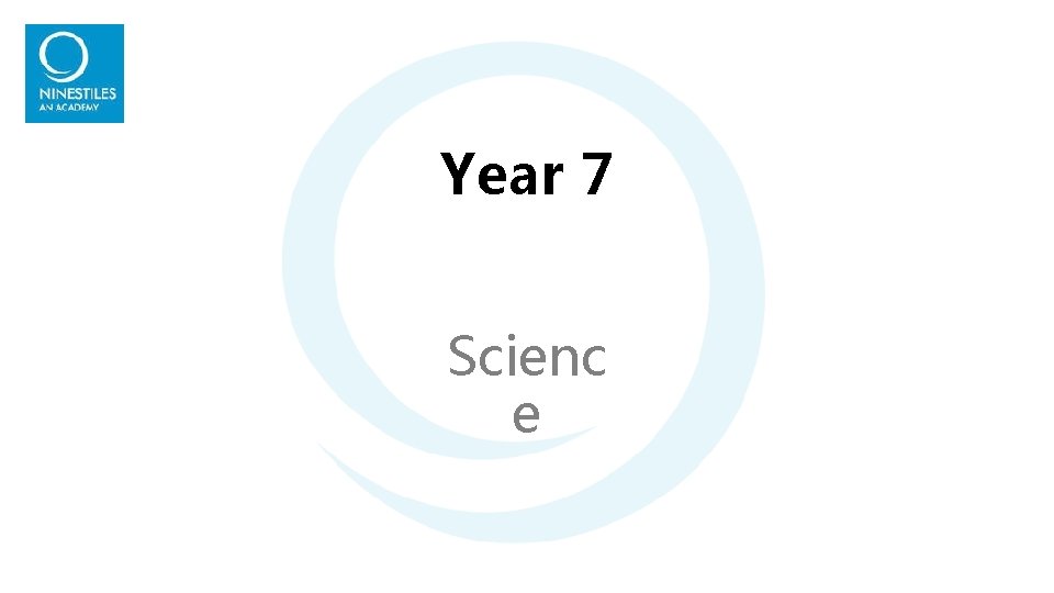 Year 7 Scienc e Year 7 Scienc e