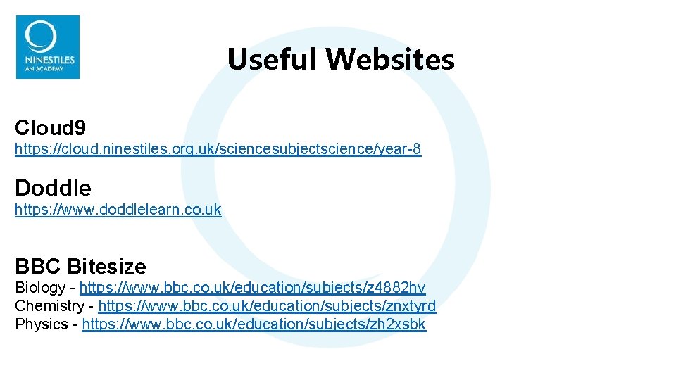 Useful Websites Cloud 9 https: //cloud. ninestiles. org. uk/sciencesubjectscience/year-8 Doddle https: //www. doddlelearn. co. Useful Websites Cloud 9 https: //cloud. ninestiles. org. uk/sciencesubjectscience/year-8 Doddle https: //www. doddlelearn. co.
