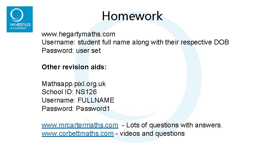 Homework www. hegartymaths. com Username: student full name along with their respective DOB Password: Homework www. hegartymaths. com Username: student full name along with their respective DOB Password: