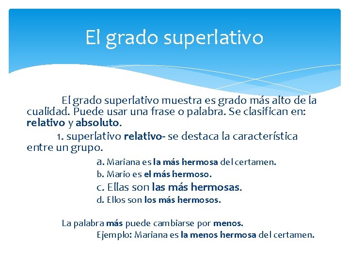 El grado superlativo muestra es grado más alto de la cualidad. Puede usar una