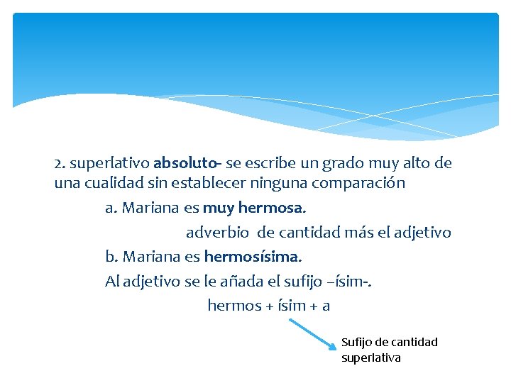 2. superlativo absoluto- se escribe un grado muy alto de una cualidad sin establecer