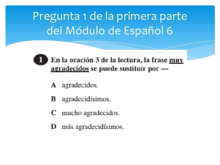 Pregunta 1 de la primera parte del Módulo de Español 6 