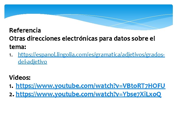 Referencia Otras direcciones electrónicas para datos sobre el tema: 1. https: //espanol. lingolia. com/es/gramatica/adjetivos/gradosdel-adjetivo