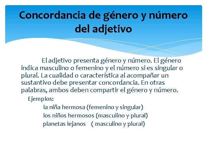 Concordancia de género y número del adjetivo El adjetivo presenta género y número. El