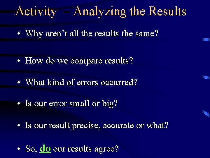 Activity – Analyzing the Results • Why aren’t all the results the same? •