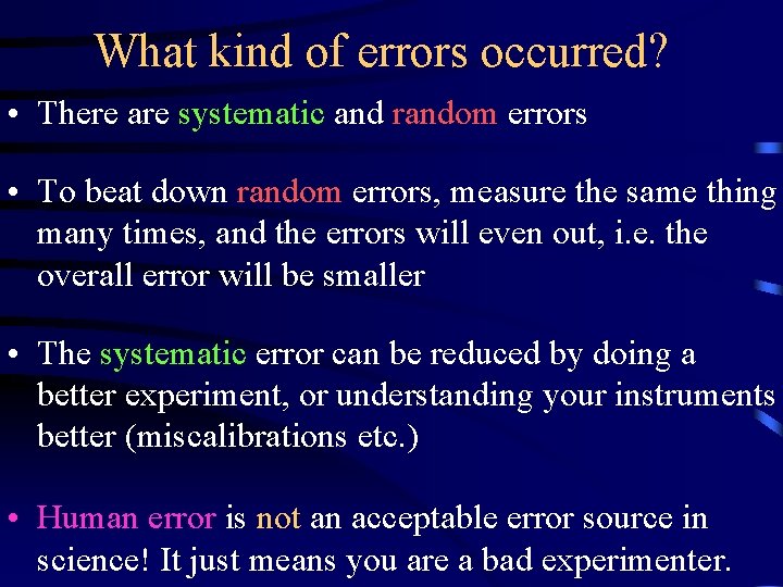 What kind of errors occurred? • There are systematic and random errors • To