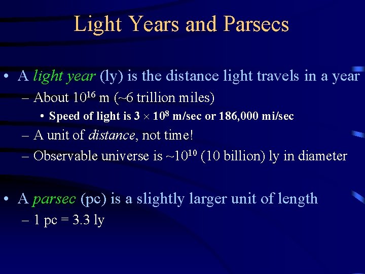 Light Years and Parsecs • A light year (ly) is the distance light travels