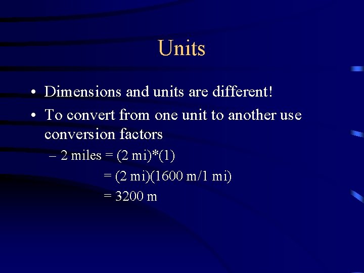 Units • Dimensions and units are different! • To convert from one unit to