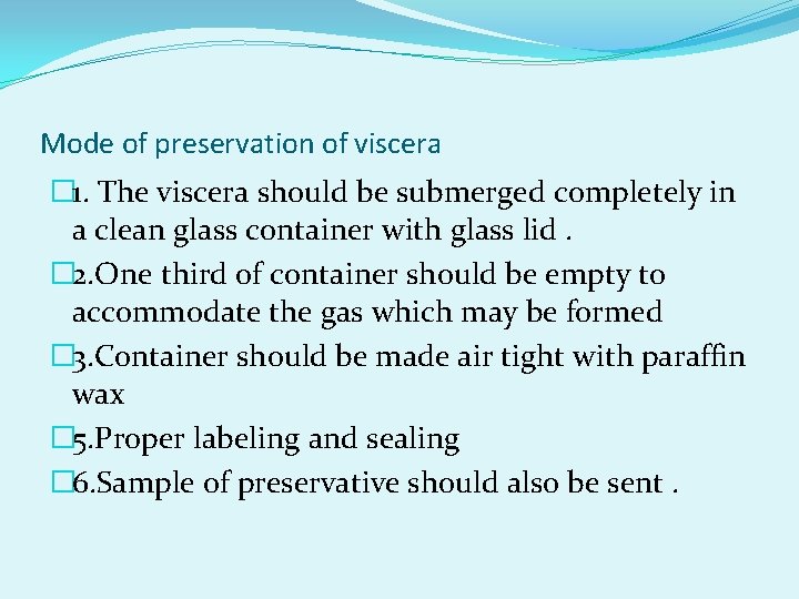 Mode of preservation of viscera � 1. The viscera should be submerged completely in