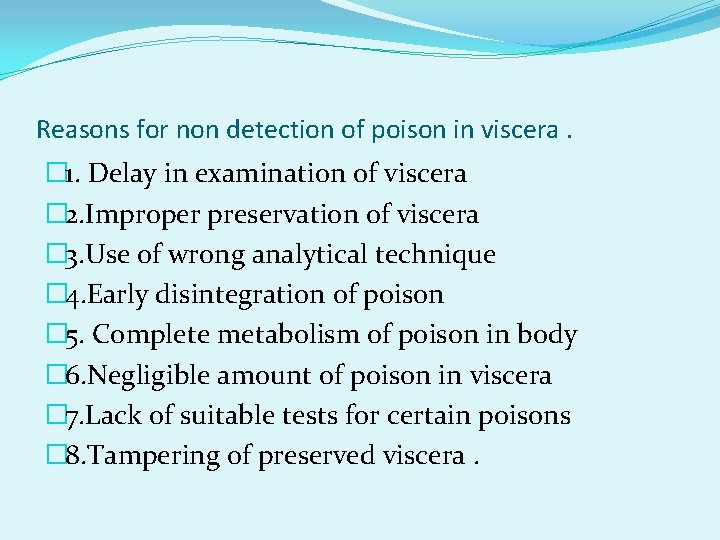 Reasons for non detection of poison in viscera. � 1. Delay in examination of